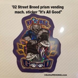 '02 Street Breed prism vending mach. sticker "It's All Good"